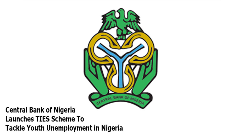 Central Bank of Nigeria Launches TIES Scheme To Tackle Youth Unemployment in Nigeria