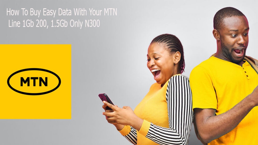 How To Buy Easy Data With Your MTN Line 1Gb 200, 1.5Gb Only N300