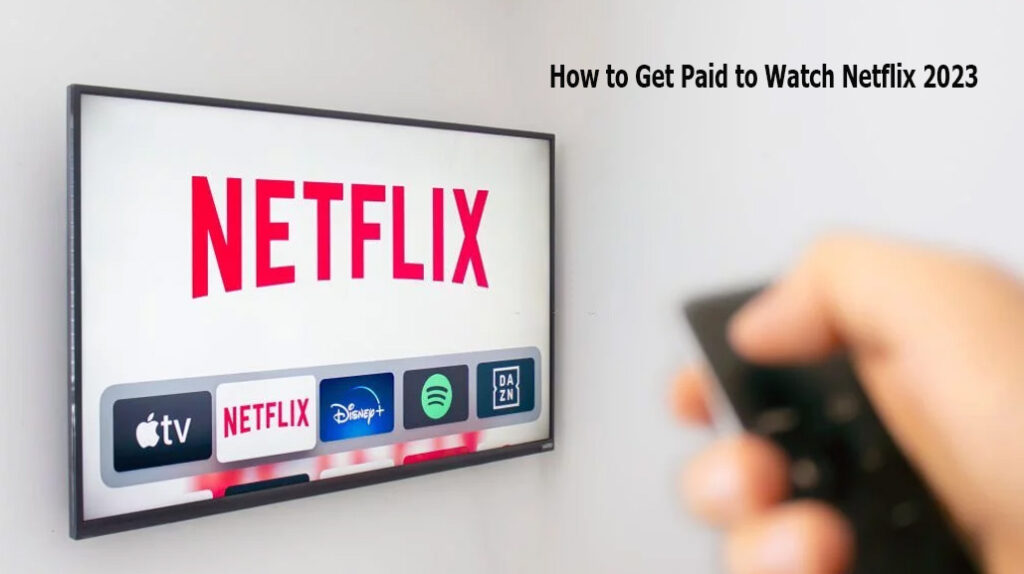 How to Get Paid to Watch Netflix 2023