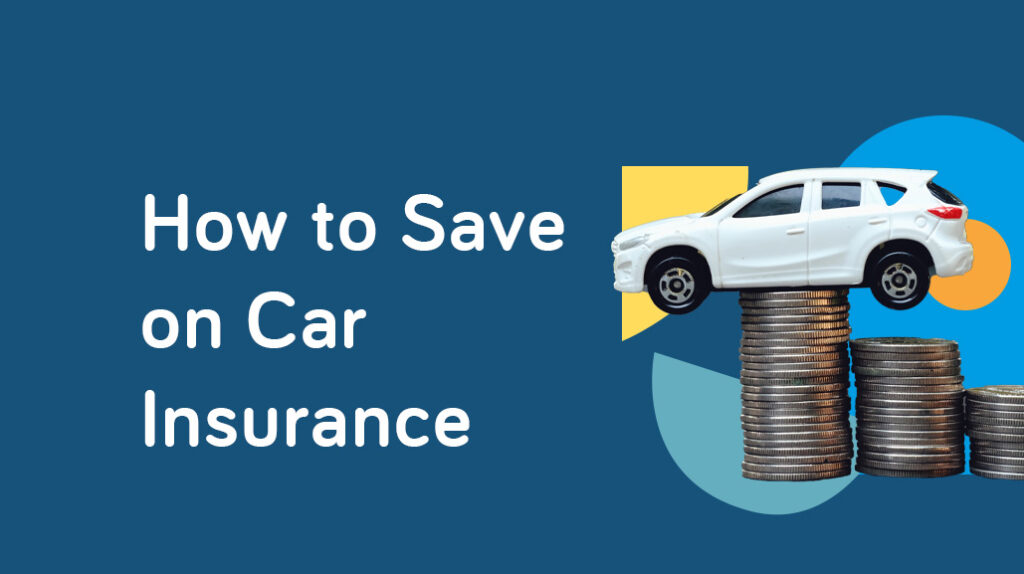How to Save Money On Your Car Insurance